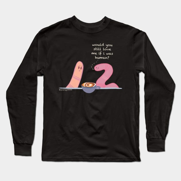 Would you still love me if i was human? Worm meme Long Sleeve T-Shirt by varangyosreka